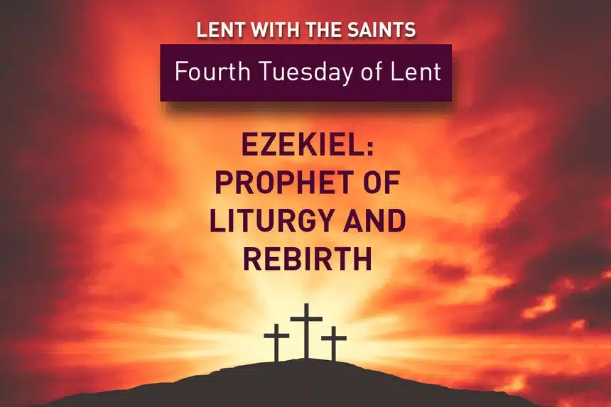 Lent with the saints Ezekiel
