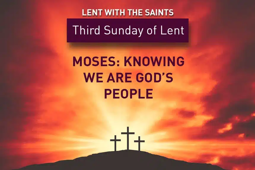 Lent with the Saints | Moses