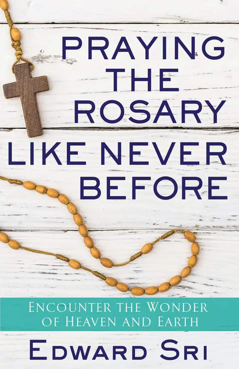 Book cover of ‘Praying the Rosary Like Never Before‘ by Edward Sri